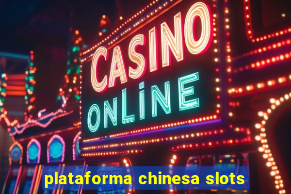 plataforma chinesa slots